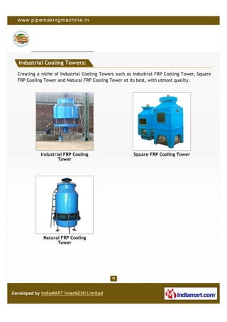 Industrial Cooling Towers:

Creating a niche of Industrial Cooling Towers such as Industrial FRP Cooling Tower, Square
FRP Cooling Tower and Natural FRP Cooling Tower at its best, with utmost quality.




          Industrial FRP Cooling                     Square FRP Cooling Tower
                  Tower




            Natural FRP Cooling
                  Tower
 