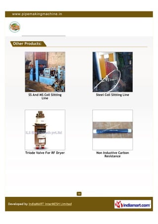 Other Products:




        SS And MS Coil Slitting        Steel Coil Slitting Line
                Line




      Triode Valve For RF Dryer        Non Inductive Carbon
                                            Resistance




                                  14
 