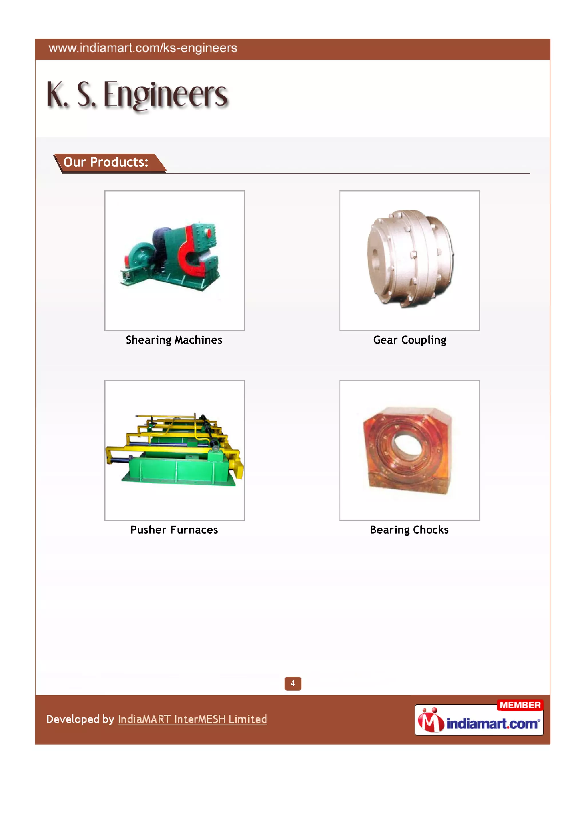 Our Products:




         Shearing Machines   Gear Coupling




          Pusher Furnaces    Bearing Chocks
 