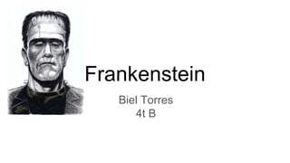 Frankenstein
Biel Torres
4t B
 