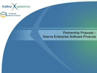 Partnership Proposal – Kserve Enterprise Software Products 