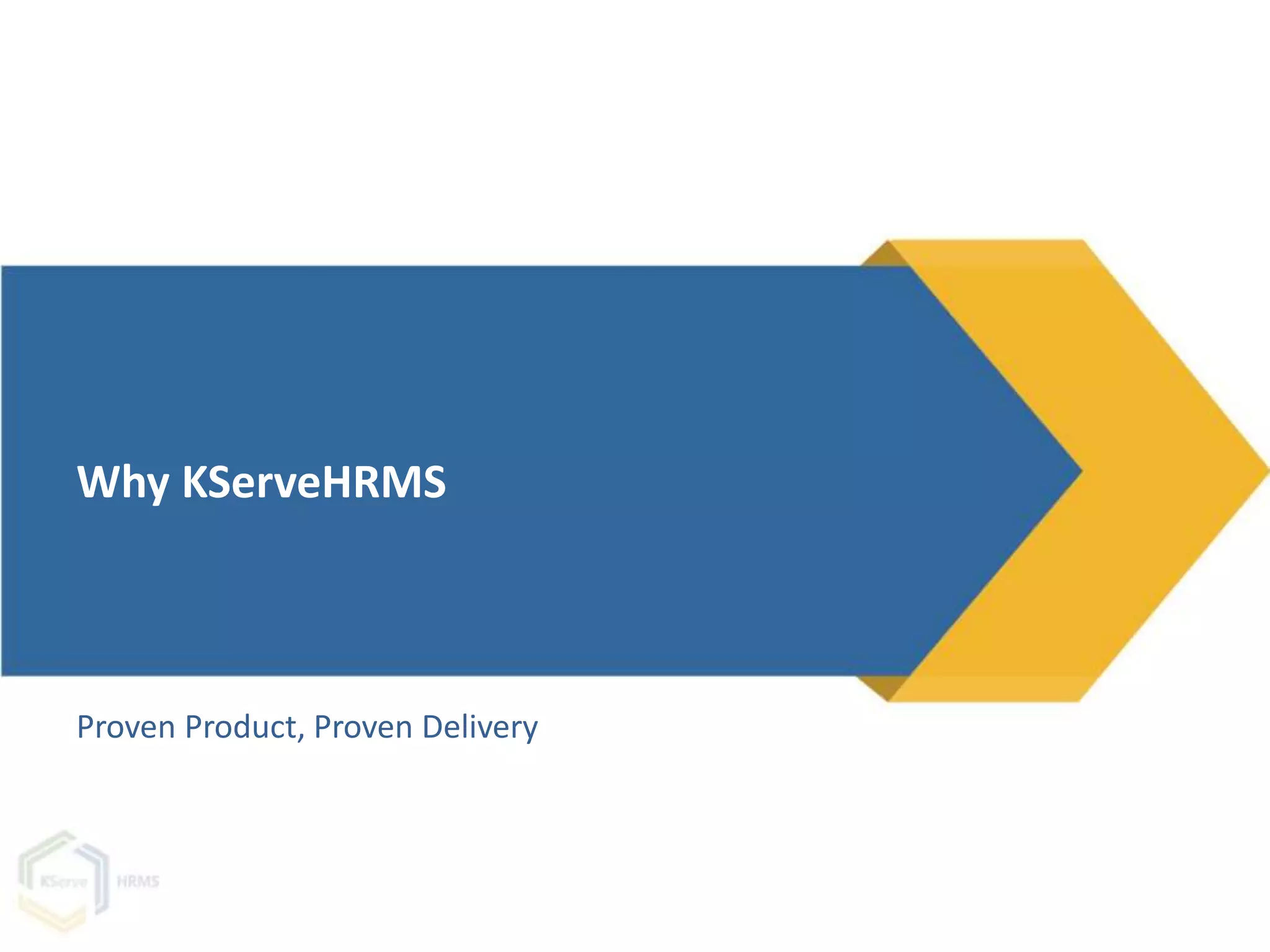 Proven Product, Proven Delivery
Why KServeHRMS
 