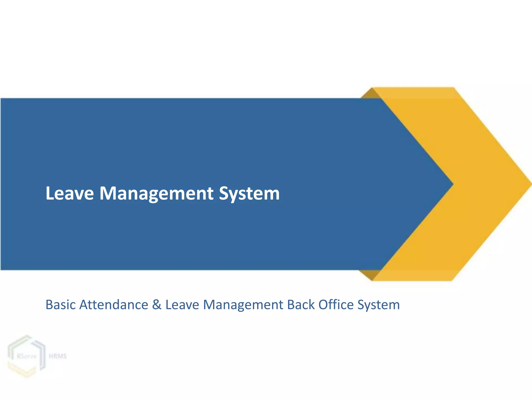 Basic Attendance & Leave Management Back Office System
Leave Management System
 