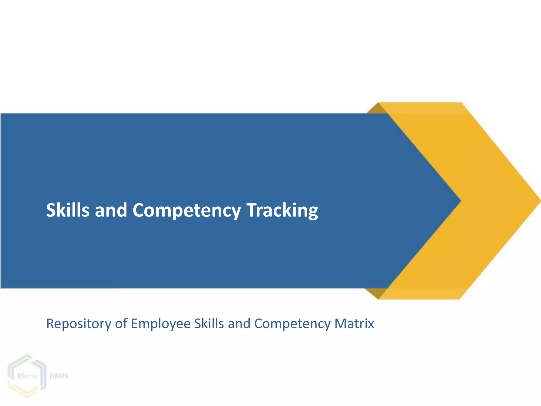 Repository of Employee Skills and Competency Matrix
Skills and Competency Tracking
 