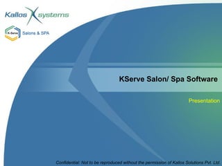 KServe Salon/ Spa Software   Presentation Confidential: Not to be reproduced without the permission of Kallos Solutions Pvt. Ltd. 