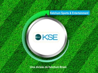 Ketchum Sports & Entertainment




Uma divisão da Ketchum Brasil.
 