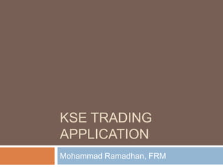 KSE Trading Application Mohammad Ramadhan, FRM 