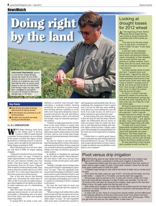 8 www.FarmProgress.com – July 2012

Kansas Farmer

NewsWatch

Looking at
drought losses
for 2012 wheat

Doing right
by the land

A

CHECKING PROGRESS: Barton
County farmer Roger Brining
checks the health of one of the
species of plants in his cover-crop
mixture on a relatively new no-till
ﬁeld that he rents on airport land
owned by the city of Great Bend.
Even forage crops, he says, have
been damaged by drought to
the point he doubts he will try to
harvest hay on this ﬁeld.

Key Points
■ Roger Brining came back to farming
determined to do right by the land.
■ His ﬁrst decision was converting to no-till
farming practices.
■ His latest move has been into holistic
farming and diversiﬁcation.

By P.J. GRIEKSPOOR

W

HEN Roger Brining came back
to the family farm in Barton
County in 1999, he made himself
a promise; he was going to do everything
in his power to honor the legacy of four
generations of Brining farmers in Barton
County, and to do right by the land that his
father began acquiring in 1949.
When Brining took over the farm after
his dad died in 2006, he began making
changes.
“I planned on the ﬁrst three years being
investment years,” he says. “I wanted to
make improvements on the land, rebuild
the soil, and improve fertility and crop
yields. This farm hadn’t had major improvements done for 20 years. I ﬁgured
2010 would be our ﬁrst year for proﬁt. Then
look at what the weather did to us in 2010
and 2011. It’s a darn good thing that our
ﬁrst three years were pretty decent.”
One of the ﬁrst moves that Brining
made was converting the entire farm to
100% no-till. A year later, he added subsurface drip irrigation to two ﬁelds in an effort
to make maximum use of a diminishing
water supply.
After ﬁve years of no-till, he has seen
amazing improvements in soil and subsoil quality, a diminishing rate of erosion
from both water and wind, and steadily
improving yields.
In spring 2012, he made a new com-

mitment to another step forward. After
attending a weekend holistic farming
workshop, he decided to move toward
that farming method, building on no-till
with cover crops and continuous crops to
nourish and protect the soil, and diversifying his operation to add a cow-calf herd
and forage crops for intensive grazing to
his rotation.
“I think it is really important for us who
farm in the Great Plains to realize that
we can’t win if we are constantly ﬁghting
nature,” he says. “We have to learn to work
with nature and do what works on the land
we have. And on a lot of that land, forage
crops and ruminant grazing is what nature
intended.”
He says he hopes to use the manure
from the grazing herd to reduce the need to
add manure for fertilizer. He has contacted
a local feedlot about the possibility of providing a few days of intensive grazing for
cattle on feed.
In addition to changing his operating
mode, he made another critical decision.
He sold about 1,000 acres he had been
farming at both private-party and public
auctions.
“Initially, I thought about buying some
of my uncle’s land for expanding my operation,” he says. “Then the appraisal came
in and I started looking at whether it made
more sense to sell at this kind of price, and
invest some of the money in improving my
core operation and hanging on to some of
it, maybe for investing in better cropland
in the future.”
He says the land that he kept was
the best farm ground and the easiest to
manage.
“What we kept is all within three miles
of the house with the exception of our two
drip-irrigation ﬁelds, which are about six
miles away,” he says. “If I had expanded
with more land, I would have needed to

add equipment and possibly help. By consolidating, the equipment I have is great
and I can get by with the same stafﬁng,
even when you count adding the cow-calf
herd. If we make money, we will be in a
better position to grow down the road.”
An interesting side note, Brining says,
is that the land he sold has intact mineral
rights. He deliberately did not renew or
seek new leases when he made the decision to sell, ﬁguring that selling with mineral rights would provide a higher sales
price. Interestingly, the winning bidder for
the land was an oil exploration company,
he says.
“I think there is a pretty good chance
that I could wind up cash-renting back that
land and still farm it,” he says. “For the ﬁrst
time in agricultural history in this country,
it might actually be more proﬁtable to rent
than to own cropland.”

T the beginning of April, Barton
County farmer Roger Brining
was looking at dryland wheat with
a potential yield of 80 bushels per
acre.
“This was by far the best wheat
crop I’ve had since I converted to
no-till in 2006,” he says. “It was really
promising.”
It was also really challenged.
Brining knew the extraordinarily
warm winter and extensive tillering
meant vulnerability to foliar diseases.
And he knew that the crop was
growing on surface moisture, and if
timely rains did not come, there was
a real risk of drought stress as the
crop matured.
The foliar disease stress hit early
and hard. “I sprayed every acre,”
Brining says. “I ﬁgured the yield potential warranted the input cost. And
I had contracted ahead some of the
harvest when prices were really high.
I have a locked-in average price of
$8.56, and some as high as $9.20.
And I have enough irrigated acres
that I know I’ll make the contract.
That will pull me through.”
On April 3, it rained. That was
followed by weeks of summer-like
heat, with temperatures soaring into
the 90s and winds reaching 25 to 30
mph every day. As of May 30, it had
not rained again.
Brining’s dryland acres of wheat
were colorless by the last week of
April. He says he ﬁgured some ﬁelds
at a total loss. “I think I have 80bushel straw and no wheat,” he says.
Then came a cool spell of about
10 days in early May — and, against
all odds, many of the dead-looking
wheat heads began ﬁlling with grain.
“I’d really love to know where
these plants are getting their energy,”
Brining says, looking over a ﬁeld of
plants with absolutely zero green
leaf tissue. “But these heads are
ﬁlling. There are aborted berries. The
berries are tiny and the yield will take
a big hit. But there’s wheat out here.”
He was expecting to start harvest
early, possibly as early as May 25.

Pivot versus drip irrigation

R

OGER Brining says he was initially told that subsurface drip irrigation was
about 97% efﬁcient, compared to center-pivot irrigation at about 93%.
“My experience initially says drip was a lot more efﬁcient than that, based on
what I saw for water usage,” he says. Those stats, however, came from the relatively good rainfall years of 2008 and 2009.
“I realized huge savings on drip, half to two-thirds of water use on center-pivot,”
he says.
Then came the really, really dry year of 2011. And drip still did better, but only
a little better — maybe 3% or 4% better, just as the stats had suggested.
Brining says what he learned is this: In years with normal rainfall, drip irrigation is far more efﬁcient because it is able to better use rainwater. The top 8 to
12 inches of the soil stays dry because the irrigation water goes to the root level.
When it rains, the water soaks into that top layer of soil.
With center-pivot irrigation, the water falls on the surface and the soil stays wet
in the 8 to 12 inches. Rainfall is far more likely to become runoff because the soil
is already saturated.
In years with no rain, there is no boost from natural rainfall, and the differences
in teh watering efﬁciency of drip and center-pivot come more clearly into focus.
“I still think drip has a huge advantage in a ‘normal’ year,” Brining says. “When
you get some rain and you can capture that, it really pays off.”

 
