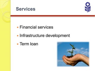 Services


   Financial services
   Infrastructure development
   Term loan
 