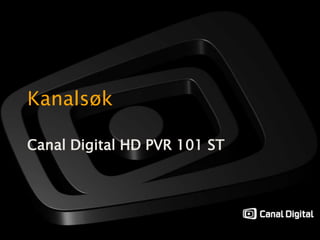 Kanalsøk Canal Digital HD PVR 101 ST 