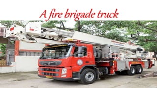 A fire brigade truck
 