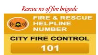 Rescue no of fire brigade
 