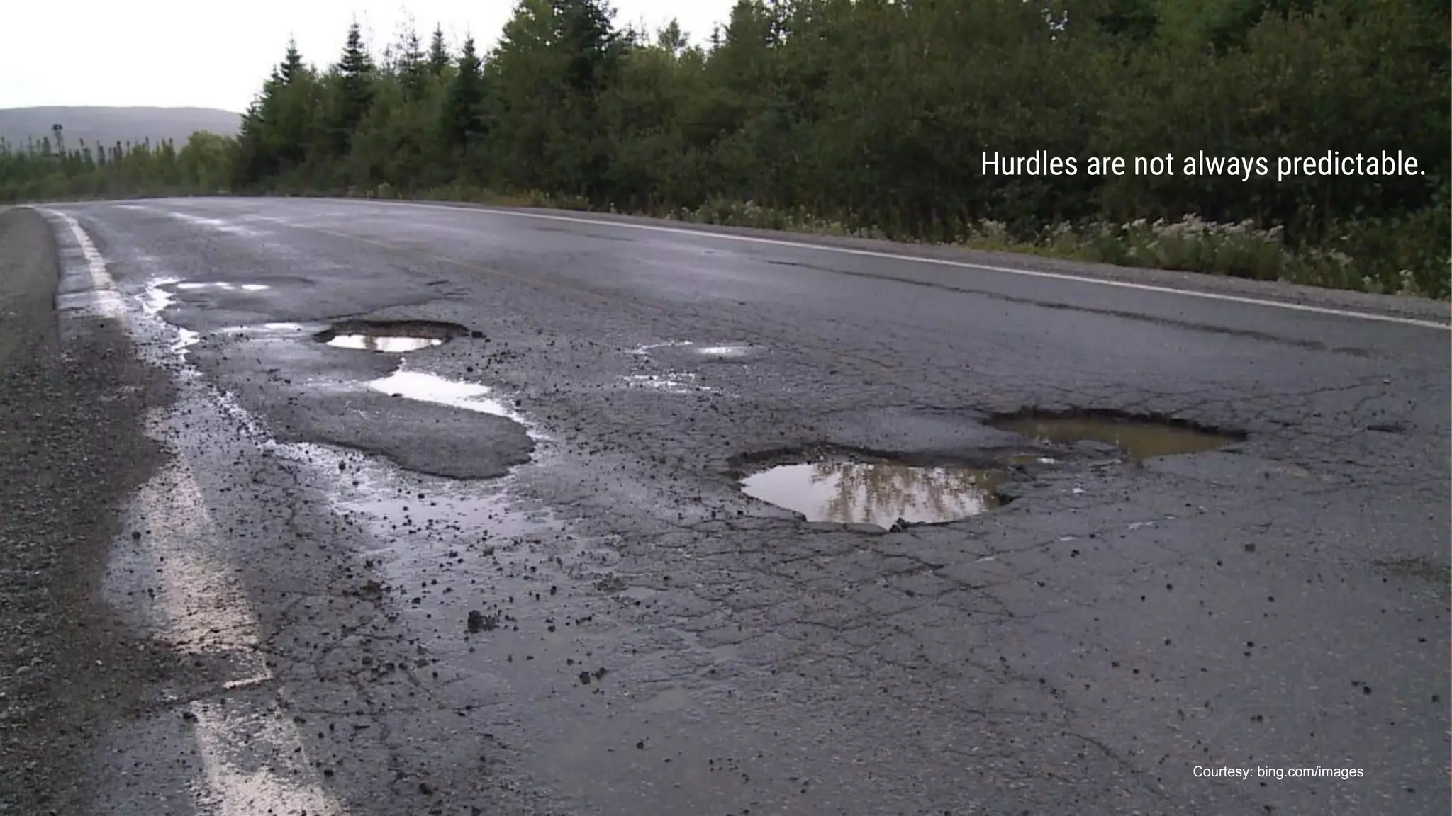 Hurdles are not always predictable.
Courtesy: bing.com/images
 