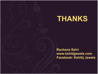 THANKS Rachana Salvi www.kshitijjewels.com Facebook: Kshitij Jewels 