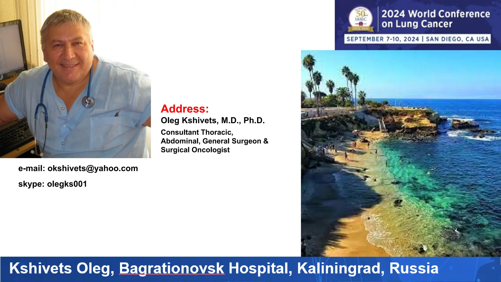 e-mail: okshivets@yahoo.com
skype: olegks001
Address:
Oleg Kshivets, M.D., Ph.D.
Consultant Thoracic,
Abdominal, General Surgeon &
Surgical Oncologist
 