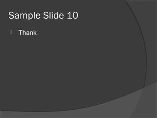 Sample Slide 10
 Thank
 