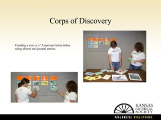 Corps of Discovery Creating a matrix of American Indian tribes using photos and journal entries. 