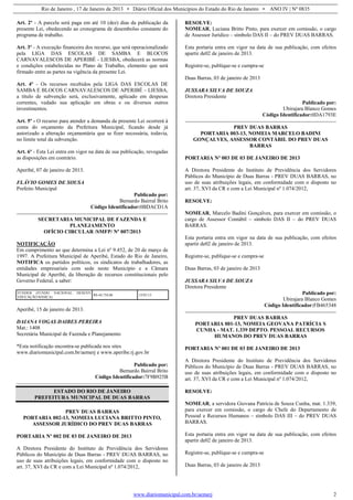 Rio de Janeiro , 17 de Janeiro de 2013 • Diário Oficial dos Municípios do Estado do Rio de Janeiro • ANO IV | Nº 0835
www.diariomunicipal.com.br/aemerj 2
Art. 2º - A parcela será paga em até 10 (dez) dias da publicação da
presente Lei, obedecendo ao cronograma de desembolso constante do
programa de trabalho.
Art. 3º - A execução financeira dos recurso, que será operacionalizado
pela LIGA DAS ESCOLAS DE SAMBA E BLOCOS
CARNAVALESCOS DE APERIBÉ - LIESBA, obedecerá as normas
e condições estabelecidas no Plano de Trabalho, elemento que será
firmado entre as partes na vigência da presente Lei.
Art. 4º - Os recursos recebidos pela LIGA DAS ESCOLAS DE
SAMBA E BLOCOS CARNAVALESCOS DE APERIBÉ – LIESBA,
a título de subvenção será, exclusivamente, aplicado em despesas
correntes, vedado sua aplicação em obras e ou diversos outros
investimentos.
Art. 5º - O recurso para atender a demanda da presente Lei ocorrerá à
conta do orçamento da Prefeitura Municipal, ficando desde já
autorizado a alteração orçamentária que se fizer necessária, todavia,
no limite total da subvenção.
Art. 6º - Esta Lei entra em vigor na data de sua publicação, revogadas
as disposições em contrário.
Aperibé, 07 de janeiro de 2013.
FLÁVIO GOMES DE SOUSA
Prefeito Municipal
Publicado por:
Bernardo Bairral Brito
Código Identificador:0BDACD1A
SECRETARIA MUNICIPAL DE FAZENDA E
PLANEJAMENTO
OFÍCIO CIRCULAR /SMFP/ Nº 007/2013
NOTIFICAÇÃO
Em cumprimento ao que determina a Lei nº 9.452, de 20 de março de
1997. A Prefeitura Municipal de Aperibé, Estado do Rio de Janeiro,
NOTIFICA os partidos políticos, os sindicatos de trabalhadores, as
entidades empresariais com sede neste Município e a Câmara
Municipal de Aperibé, da liberação de recursos constitucionais pelo
Governo Federal, a saber:
FUNDEB (FUNDO NACIONAL DESENV.
EDUCAÇÃO BÁSICA)
R$ 44.754,86 15/01/13
Aperibé, 15 de janeiro de 2013.
DAIANA VOGAS DAIBES PEREIRA
Mat.: 1408
Secretária Municipal de Fazenda e Planejamento
*Esta notificação encontra-se publicada nos sites
www.diariomunicipal.com.br/aemerj e www.aperibe.rj.gov.br
Publicado por:
Bernardo Bairral Brito
Código Identificador:7F9B925B
ESTADO DO RIO DE JANEIRO
PREFEITURA MUNICIPAL DE DUAS BARRAS
PREV DUAS BARRAS
PORTARIA 002-13, NOMEIA LUCIANA BRITTO PINTO,
ASSESSOR JURÍDICO DO PREV DUAS BARRAS
PORTARIA Nº 002 DE 03 DE JANEIRO DE 2013
A Diretora Presidente do Instituto de Previdência dos Servidores
Públicos do Município de Duas Barras - PREV DUAS BARRAS, no
uso de suas atribuições legais, em conformidade com o disposto no
art. 37, XVI da CR e com a Lei Municipal nº 1.074/2012,
RESOLVE:
NOMEAR, Luciana Britto Pinto, para exercer em comissão, o cargo
de Assessor Jurídico – símbolo DAS II – do PREV DUAS BARRAS.
Esta portaria entra em vigor na data de sua publicação, com efeitos
apartir de02 de janeiro de 2013.
Registre-se, publique-se e cumpra-se
Duas Barras, 03 de janeiro de 2013
JUSSARA SILVA DE SOUZA
Diretora Presidente
Publicado por:
Ubirajara Blanco Gomes
Código Identificador:0DA1793E
PREV DUAS BARRAS
PORTARIA 003-13, NOMEIA MARCELO BADINI
GONÇALVES, ASSESSOR CONTÁBIL DO PREV DUAS
BARRAS
PORTARIA Nº 003 DE 03 DE JANEIRO DE 2013
A Diretora Presidente do Instituto de Previdência dos Servidores
Públicos do Município de Duas Barras - PREV DUAS BARRAS, no
uso de suas atribuições legais, em conformidade com o disposto no
art. 37, XVI da CR e com a Lei Municipal nº 1.074/2012,
RESOLVE:
NOMEAR, Marcelo Badini Gonçalves, para exercer em comissão, o
cargo de Assessor Contábil – símbolo DAS II – do PREV DUAS
BARRAS.
Esta portaria entra em vigor na data de sua publicação, com efeitos
apartir de02 de janeiro de 2013.
Registre-se, publique-se e cumpra-se
Duas Barras, 03 de janeiro de 2013
JUSSARA SILVA DE SOUZA
Diretora Presidente
Publicado por:
Ubirajara Blanco Gomes
Código Identificador:FB465348
PREV DUAS BARRAS
PORTARIA 001-13, NOMEIA GEOVANA PATRÍCIA S
CUNHA - MAT. 1.339 DEPTO. PESSOAL RECURSOS
HUMANOS DO PREV DUAS BARRAS
PORTARIA Nº 001 DE 03 DE JANEIRO DE 2013
A Diretora Presidente do Instituto de Previdência dos Servidores
Públicos do Município de Duas Barras - PREV DUAS BARRAS, no
uso de suas atribuições legais, em conformidade com o disposto no
art. 37, XVI da CR e com a Lei Municipal nº 1.074/2012,
RESOLVE:
NOMEAR, a servidora Giovana Patrícia de Souza Cunha, mat. 1.339,
para exercer em comissão, o cargo de Chefe do Departamento de
Pessoal e Recursos Humanos – símbolo DAS III – do PREV DUAS
BARRAS.
Esta portaria entra em vigor na data de sua publicação, com efeitos
apartir de02 de janeiro de 2013.
Registre-se, publique-se e cumpra-se
Duas Barras, 03 de janeiro de 2013
 