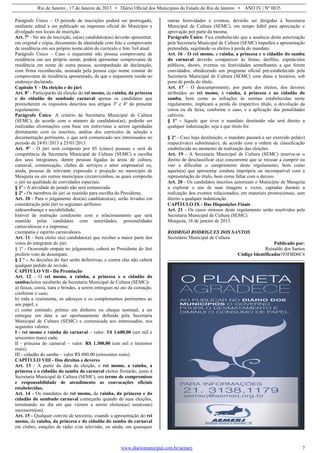 Rio de Janeiro , 17 de Janeiro de 2013 • Diário Oficial dos Municípios do Estado do Rio de Janeiro • ANO IV | Nº 0835
www.diariomunicipal.com.br/aemerj 7
Parágrafo Único – O período de inscrições poderá ser prorrogado,
mediante edital a ser publicado na imprensa oficial do Município e
divulgado nos locais de inscrição.
Art. 7º - No ato da inscrição, os(as) candidatos(as) deverão apresentar,
em original e cópia, documento de identidade com foto e comprovante
de residência em seu próprio nome,além de currículo e foto 3x4 atual.
Parágrafo Único – Caso o requerente não possua comprovante de
residência em seu próprio nome, poderá apresentar comprovante de
residência em nome de outra pessoa, acompanhado de declaração,
com firma reconhecida, assinada pela pessoa cujo nome constar do
comprovante de residência apresentado, de que o requerente reside no
endereço declarado.
Capítulo V - Da eleição e do júri
Art. 8º - Participarão da eleição do rei momo, da rainha, da princesa
e do cidadão do sambado carnaval apenas os candidatos que
preencherem os requisitos descritos nos artigos 3º e 4º do presente
regulamento.
Parágrafo Único: A critério da Secretaria Municipal de Cultura
(SEMC), de acordo com o número de candidatos(as), poderão ser
realizadas eliminações com base em entrevistas a serem agendadas
diretamente com os inscritos, análise dos currículos de seleção e
documentação pertinente, o que será comunicado aos interessados no
período de 24/01/2013 a 25/01/2013.
Art. 9º - O júri será composto por 05 (cinco) pessoas e será de
competência da Secretaria Municipal de Cultura (SEMC) a escolha
dos seus integrantes, dentre pessoas ligadas às áreas de cultura,
carnaval, comunicação, clubes de serviços e setor empresarial ou,
ainda, pessoas de relevante expressão e projeção no município de
Mesquita ou em outros municípios circunvizinhos, as quais comporão
o júri na qualidade de convidados especiais.
§ 1º - A atividade de jurado não será remunerada.
§ 2º - Os membros do júri se reunirão para escolha do Presidente.
Art. 10 - Para o julgamento dos(as) canditatos(as), serão levados em
consideração pelo júri os seguintes atributos:
a)desembaraço e sociabilidade;
b)nível de instrução condizente com o relacionamento que será
mantido pelas candidatas com autoridades, personalidades
carnavalescas e a imprensa;
c)simpatia e espírito carnavalesco.
Art. 11 - Será eleito o(a) candidato(a) que receber a maior parte dos
votos do integrante do júri.
§ 1º - Ocorrendo empate no julgamento, caberá ao Presidente do Júri
proferir voto de desempate.
§ 2 º - As decisões do Júri serão definitivas, e contra elas não caberá
qualquer pedido de revisão.
CAPÍTULO VII - Da Premiação
Art. 12 - O rei momo, a rainha, a princesa e o cidadão do
sambaeleitos receberão da Secretaria Municipal de Cultura (SEMC):
a) faixas, coroa, tiara e brindes, a serem entregues no ato da coroação,
conforme o caso;
b) toda a vestimenta, os adereços e os complementos pertinentes ao
seu papel; e
c) como estímulo, prêmio em dinheiro ou cheque nominal, a ser
entregue em data a ser oportunamente definida pela Secretaria
Municipal de Cultura (SEMC) e comunicada aos interessados, nos
seguintes valores:
I - rei momo e rainha do carnaval – valor: R$ 1.600,00 (um mil e
seiscentos reais) cada;
II - princesa do carnaval – valor: R$ 1.300,00 (um mil e trezentos
reais);
III - cidadão do samba – valor R$ 800,00 (oitocentos reais).
CAPÍTULO VIII - Dos direitos e deveres
Art. 13 - A partir da data da eleição, o rei momo, a rainha, a
princesa e o cidadão do samba do carnaval eleitos firmarão, junto à
Secretaria Municipal de Cultura (SEMC), um termo de compromisso
e responsabilidade de atendimento as convocações oficiais
estabelecidas.
Art. 14 - Os mandatos do rei momo, da rainha, da princesa e do
cidadão do sambado carnaval começarão quando de suas eleições,
terminando no dia em que vierem a serem eleitos(as) seus(suas)
sucessores(as).
Art. 15 - Qualquer convite de terceiros, visando a apresentação do rei
momo, da rainha, da princesa e do cidadão do samba do carnaval
em clubes, estações de rádio e/ou televisão, ou ainda, em quaisquer
outras festividades e eventos, deverão ser dirigidas à Secretaria
Municipal de Cultura (SEMC), em tempo hábil para apreciação e
aprovação por parte da mesma.
Parágrafo Único: Fica estabelecido que a ausência desta autorização
pela Secretaria Municipal de Cultura (SEMC) impedirá a apresentação
pretendida, sujeitando os eleitos à perda do mandato.
Art. 16 - O rei momo, a rainha, a princesa e o cidadão do samba
do carnaval deverão comparecer às festas, desfiles, espetáculos
públicos, shows, eventos ou festividades semelhantes a que forem
convidados, obedecendo um programa oficial pré-estabelecido pela
Secretaria Municipal de Cultura (SEMC) com datas e horários, sob
pena de perda do título.
Art. 17 - O descumprimento, por parte dos eleitos, dos deveres
atribuídos ao rei momo, à rainha, à princesa e ao cidadão do
samba, bem como as infrações às normas estabelecidas neste
regulamento, implicará a perda do respectivo título, a devolução da
coroa ou da faixa, conforme o caso, e a aplicação das penalidades
cabíveis.
§ 1º - Aquele que tiver o mandato destituído não terá direito a
qualquer indenização, seja a que título for.
§ 2º - Caso haja destituição, o mandato passará a ser exercido pela(o)
respectiva(o) substituta(o), de acordo com a ordem de classificação
estabelecida no momento de realização das eleições.
Art. 19 - A Secretaria Municipal de Cultura (SEMC) reserva-se o
direito de desclassificar o(a) concorrente que se recusar a cumprir ou
vier a dificultar o cumprimento deste regulamento, bem como
aquele(a) que apresentar conduta imprópria ou incompatível com a
representação do título, bem como faltar com o decoro.
Art. 20 - Os candidatos inscritos autorizam o Município de Mesquita
a explorar o uso de suas imagens e vozes, captadas durante a
realização dos eventos relacionados, em materiais promocionais, sem
direito a qualquer indenização.
CAPÍTULO IX - Das Disposições Finais
Art. 21 - Os casos omissos deste regulamento serão resolvidos pela
Secretaria Municipal de Cultura (SEMC).
Mesquita, 16 de janeiro de 2013.
RODRIGO RODRIGUES DOS SANTOS
Secretário Municipal de Cultura
Publicado por:
Reinaldo dos Santos
Código Identificador:93FBD6C4
 