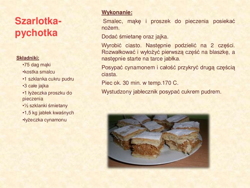Szarlotka-
pychotka
Wykonanie:
Smalec, mąkę i proszek do pieczenia posiekać
nożem.
Dodać śmietanę oraz jajka.
Wyrobić cias...