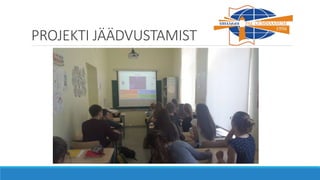 PROJEKTI JÄÄDVUSTAMIST
 