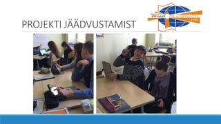 PROJEKTI JÄÄDVUSTAMIST
 