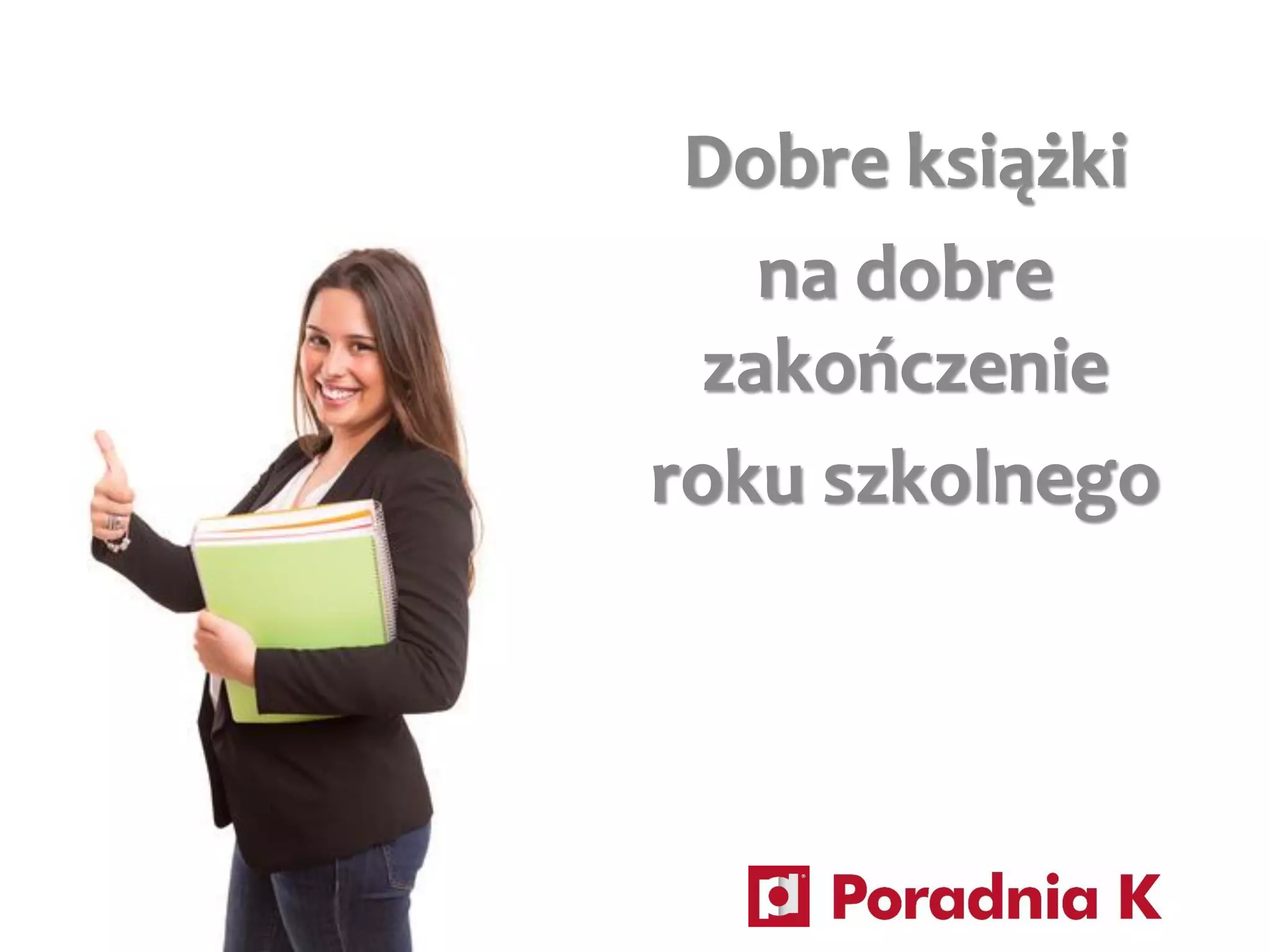 Dobre książki na dobre zakończenie roku szkolnego (gimnazjum i liceum