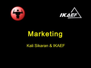 Marketing
Kali Sikaran & IKAEF
 