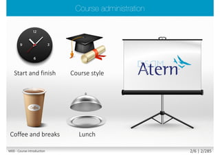 Start and finish Course style
LunchCoffee and breaks
M00 - Course introduction 2/7 | 2/290
 