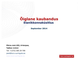 Õiglane kaubandus 
Elanikkonnaküsitlus 
September 2014 
Pärnu mnt.102, A-korpus, 
Tallinn 11312 
Tel: +(372) 585 29 708 
post@turu-uuringute.ee 
www.turu-uuringute.eu 
 