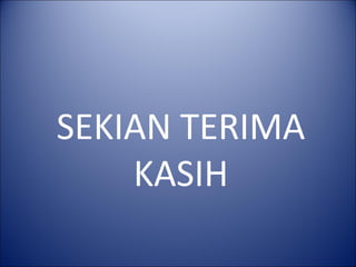 SEKIAN TERIMA
    KASIH
 