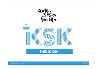 Sales presentation | 1/29/2018
THIS IS KSK.
 