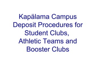 Kapälama  Campus Deposit Procedures for Student Clubs,  Athletic Teams and Booster Clubs 