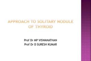 Prof Dr MP VISWANATHAN
Prof Dr D SURESH KUMAR
 