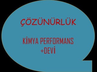 ÇÖZÜNÜRLÜK KİMYA PERFORMANS ÖDEVİ 