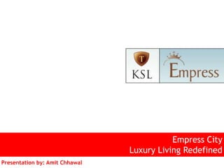 Empress CityLuxury Living Redefined Presentation by: AmitChhawal 