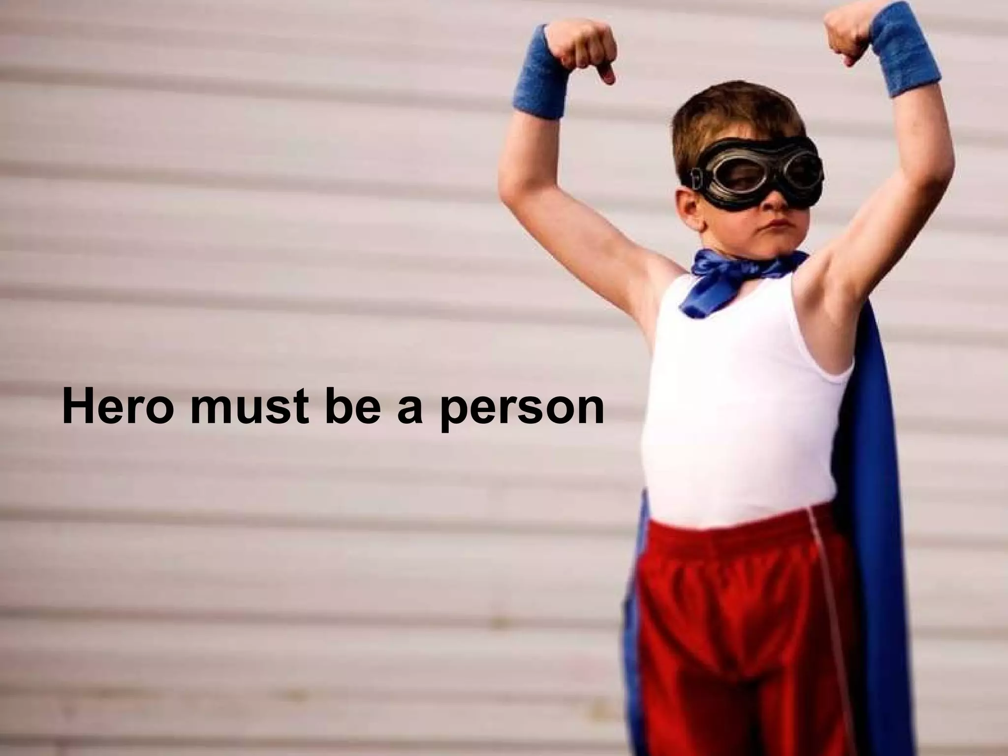 Hero must be a person 