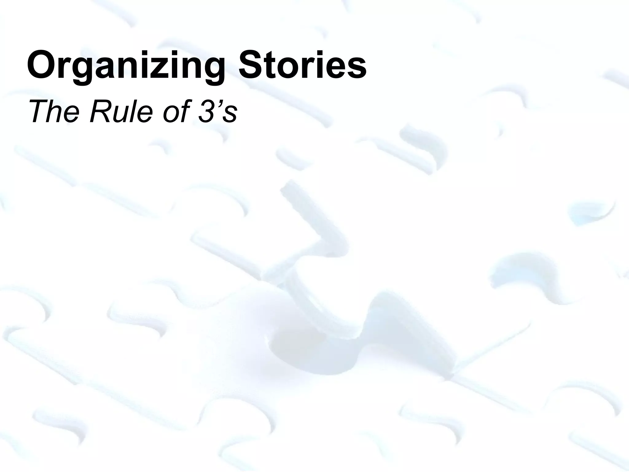 Organizing Stories The Rule of 3’s 