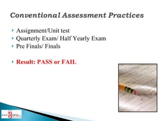 Assignment/Unit test Quarterly Exam/ Half Yearly Exam Pre Finals/ Finals Result: PASS or FAIL
