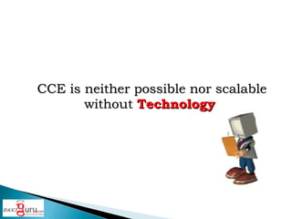 CCE is neither possible nor scalable without Technology