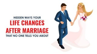 LIFE CHANGES
AFTER MARRIAGE
HIDDEN WAYS YOUR
THAT NO ONE TELLS YOU ABOUT
 