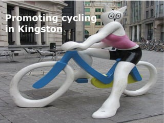 Promoting cycling
in Kingston
 