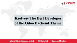Ksolves- The Best Developer
of the Odoo Backend Theme
 