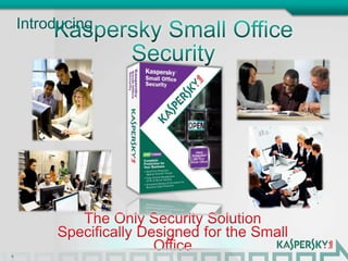 4IntroducingKaspersky Small Office SecurityThe Only Security Solution Specifically Designed for the Small Office