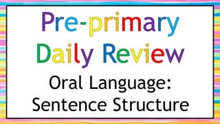 Oral Language:
Sentence Structure
 