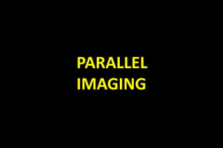 PARALLEL
IMAGING
 