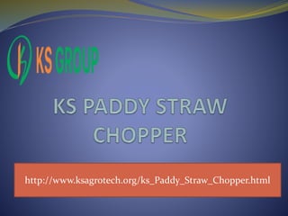 http://www.ksagrotech.org/ks_Paddy_Straw_Chopper.html
 