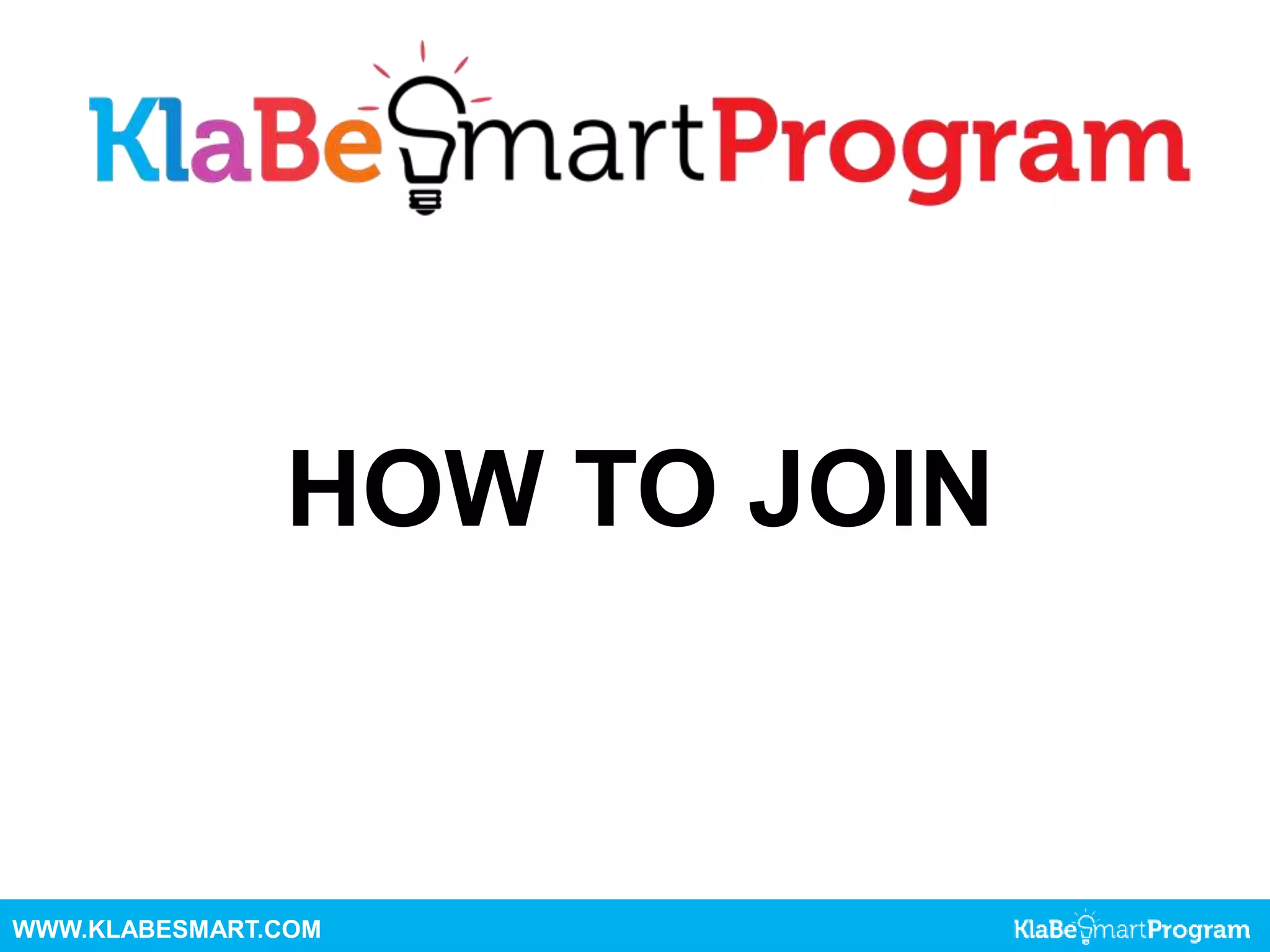 HOW TO JOIN
WWW.KLABESMART.COM
 