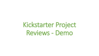 Kickstarter Project
Reviews - Demo
 