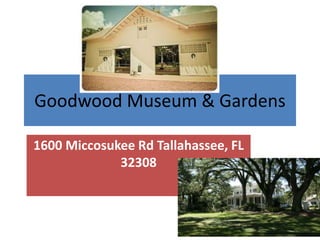 Goodwood Museum & Gardens
1600 Miccosukee Rd Tallahassee, FL
32308
 